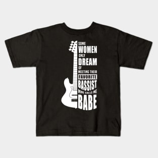 Some Women Only Dream Of Meeting Their Favorite bassist Tee Kids T-Shirt